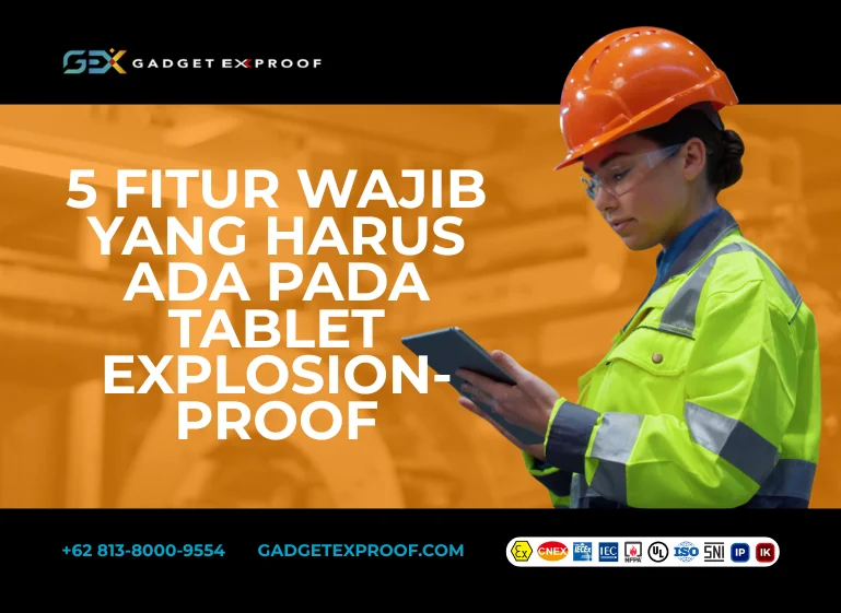 5 Fitur Wajib yang Harus Ada pada Tablet Explosion-Proof