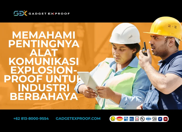 Memahami Pentingnya Alat Komunikasi Explosion-Proof untuk Industri Berbahaya