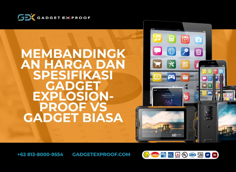 Membandingkan Harga dan Spesifikasi Gadget Explosion-Proof vs Gadget Biasa
