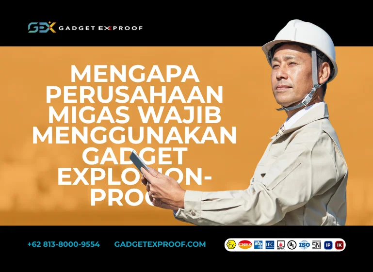 Mengapa Perusahaan Migas Wajib Menggunakan Gadget Explosion-Proof
