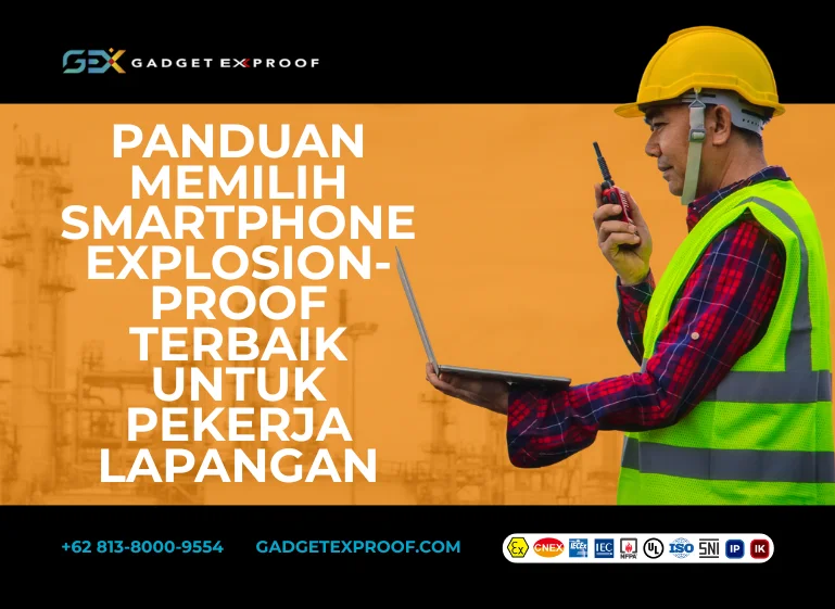 Panduan Memilih Smartphone Explosion-Proof Terbaik untuk Pekerja Lapangan