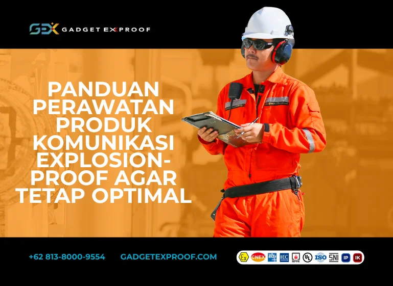 Panduan Perawatan Produk Komunikasi Explosion-Proof agar Tetap Optimal