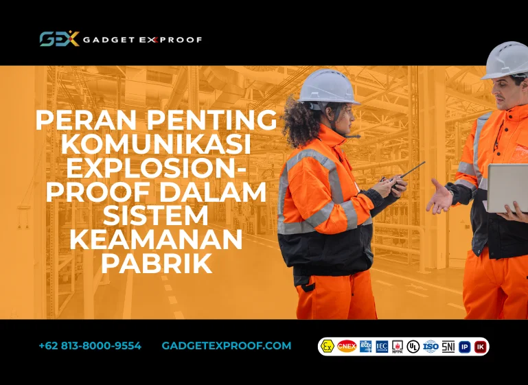 Peran Penting Komunikasi Explosion-Proof dalam Sistem Keamanan Pabrik