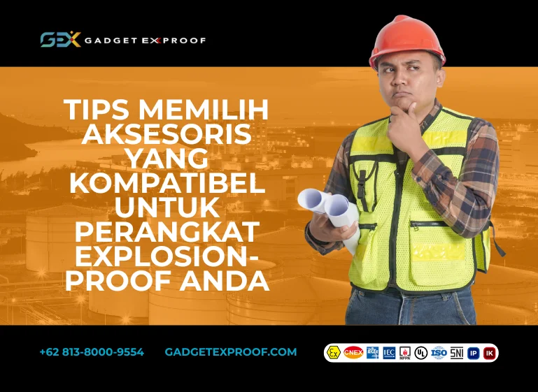 Tips Memilih Aksesoris yang Kompatibel untuk Perangkat Explosion-Proof Anda